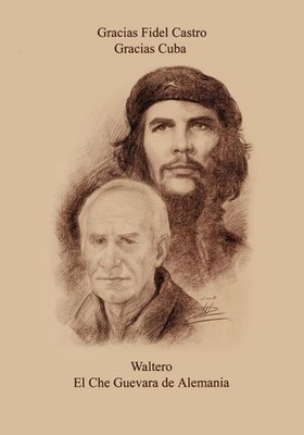 Waltero ... El Che Guevara de Alemania: Eine Reise nach Cuba by Walter Mauch (Ge