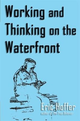 Working and Thinking on the Waterfront Paperback Eric Hoffer
