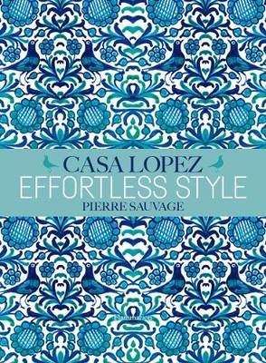 Pierre Sauvage Effortless Style: Casa Lopez (Hardback) (UK IMPORT)