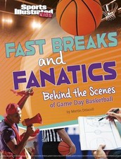 Fast Breaks and Fanatics: Behind the Scenes of Game Day Basketball by Martin Dri