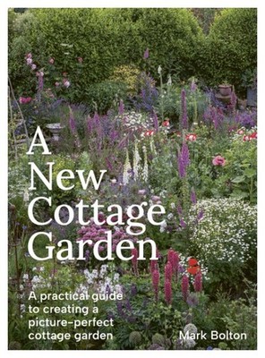 New Cottage Garden : A Practical Guide to Creating a Picture-perfect Cottage ...