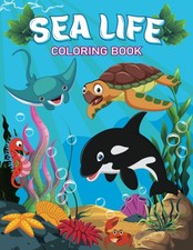 Sea Life Coloring Book: Amazing Sea Creatures Coloring Book For Kids Ages 4-8