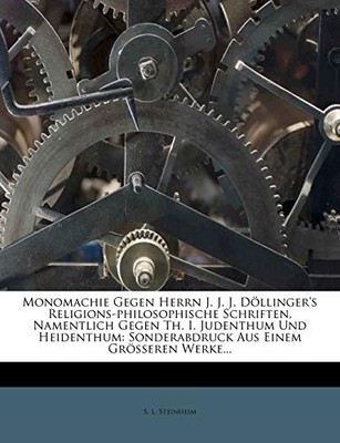 Steinheim - Monomachie Gegen Herrn J. J. J. Dollinger's Religions-Phil - X555z