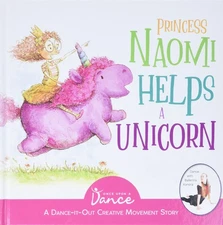 Princess Naomi Helps a Unicorn: A Dance-It-Out Creative Movement Story for Y...