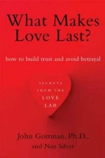 What Makes Love Last?: How to Build Trust and Avoid Betrayal - Paperback - GOOD