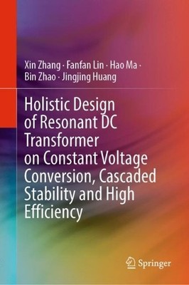 Holistic Design of Resonant DC Transformer on Constant Voltag... - 9789811991141