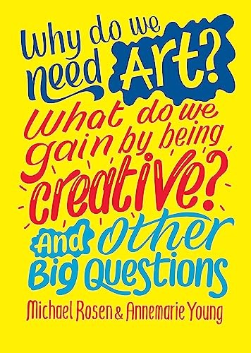 Why Do We Need Art? What Do We Gain By Being Creative? And Other Big Questions Michael Rosen - Image 3