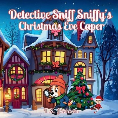Detective Sniff Sniffy's Christmas Eve Caper by T.S. Jackson Paperback Book