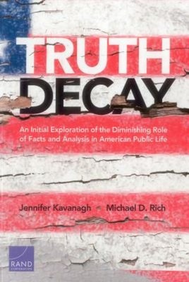 Truth Decay : An Initial Exploration of the Diminishing Role of F