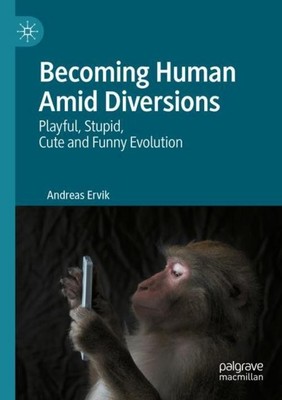 Becoming Human Amid Diversions Andreas Ervik