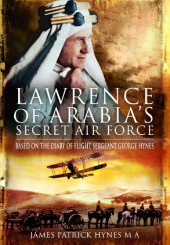 Lawrence of Arabia's Secret Air Force : Based on the Diary of Flight Sergeant...