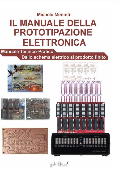 Manuale Della Prototipazione Elettronica. Manuale Tecnico-Pratico. Dallo Schema