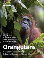 ORANGUTANS: GEOGRAPHIC VARIATION IN BEHAVIORAL ECOLOGY AND By Serge A. NEW