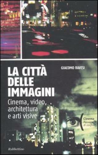 La città delle immagini. Cinema, video, architettura e arti visive - Raves...