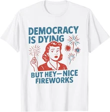 Dying But Hey Nice Fireworks 4th Of July T-Shirt Mood Unisex S-4XL