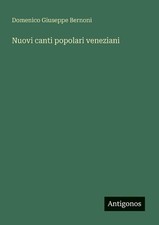 Nuovi canti popolari veneziani by Domenico Giuseppe Bernoni (Italian) Paperback 
