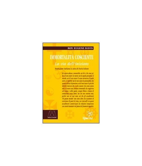 Libri Davis Roy Eugene - Immortalita Cosciente. La Via Dell'iniziato
