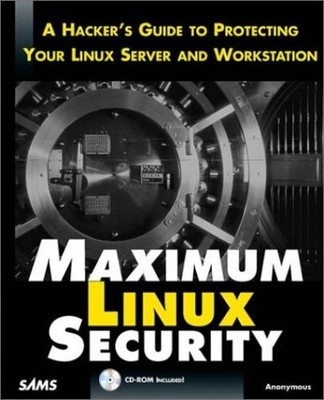 Maximum Linux Security: A Hacker's Guide to Protecting Your Linux Server and Net