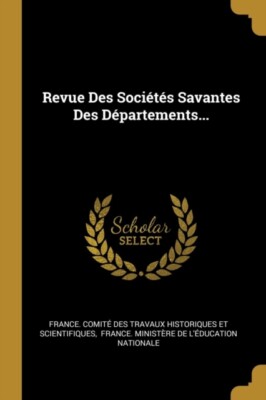 France. Comit des t - Revue Des Socits Savantes Des Dpartements... - X555z
