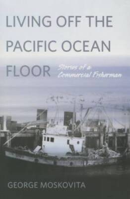 Living Off the Pacific Ocean Floor: Stories of a Commerci - VERY GOOD
