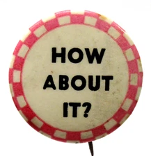 1930's HOW ABOUT IT? small letter 1.25" celluloid pinback button risque humor fb