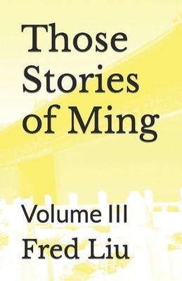 Those Stories of Ming: Volume III by Fred Liu Paperback Book