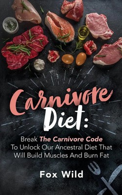 Fox Wild | Carnivore Diet Break The Carnivore Code To Unlock Our Ancestral...