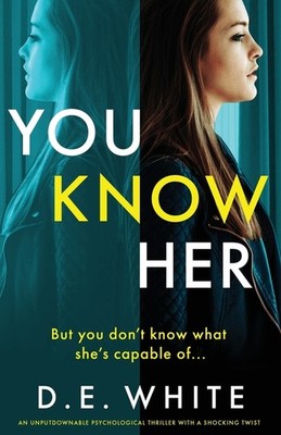 You Know Her: An Unputdownable Thriller With A Shocking Twist
