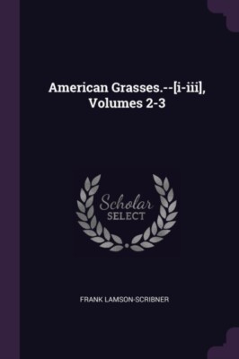 Lamson-Scribner - American Grasses.--i-iii Volumes 2-3 - New paperb - X555z
