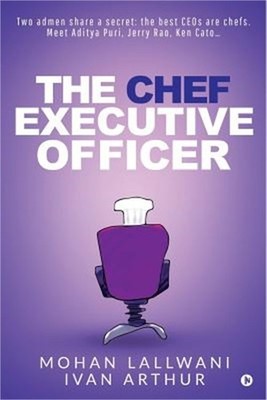 The Chef Executive Officer: Two admen share a secret: the best CEOs are chefs. M