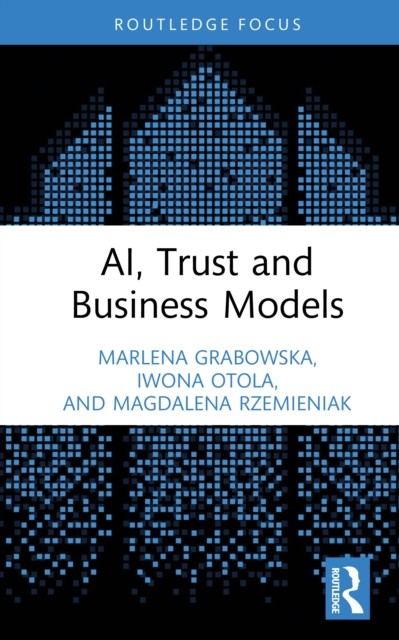 AI Trust and Business Models by Marlena Grabowska HARDBACK 9781041144793