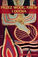 Przez Wodę, Krew i Ducha. Tom 1. Posługa uwolnienia (Przez Wode  Krew i Duc...)