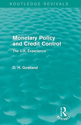 Gowland - Monetary Policy and Credit Control Routledge Revivals  The - X555z