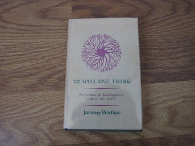 To Will One Thing Reflections on Kierkegard's Purity of Heart by Jeremy Walker
