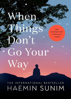When Things Don't Go Your Way | Zen Wisdom for Difficult Times | Haemin Sunim