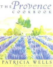 The Provence Cookbook: A James Beard Award Winning Cookbook by Wells, Patricia