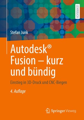 Autodesk  Fusion - kurz und bündig Einstieg in 3D-Druck und CNC-Biegen Junk Buch