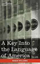 A Key Into the Language of America by Williams, Roger