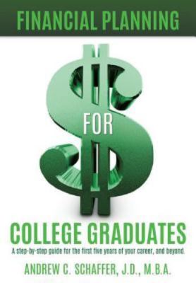 Financial Planning for College Graduat- 1498477283, Andrew C Schaffer, paperback