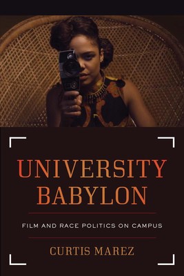 University Babylon: Film and Race Politics on Campus by Curtis Marez (English) P