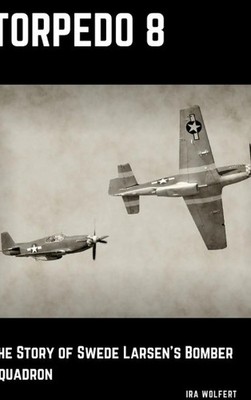 Torpedo 8 | The Story of Swede Larsen's Bomber Squadron | Ira Wolfert | Buch