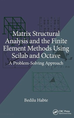Matrix Structural Analysis and the Finite Element Methods Using Scilab and...