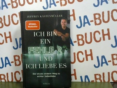 Ich bin ein Fehler, und ich liebe es : der etwas andere Weg zu echter Selbstlieb