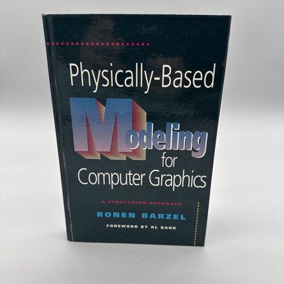 Physically-Based Modeling for Computer Graphics : A Structured Approach by Ronen