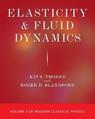 Elasticity and Fluid Dynamics: Volume 3 of Modern Classical Physics by Kip S. Th