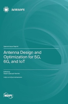 Antenna Design and Optimization for 5G, 6G, and IoT by Naser Ojaroudi Parchin Ha