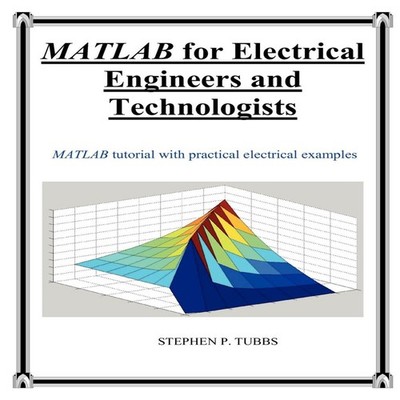 MATLAB for Electrical Engineers and Technologists Stephen Philip