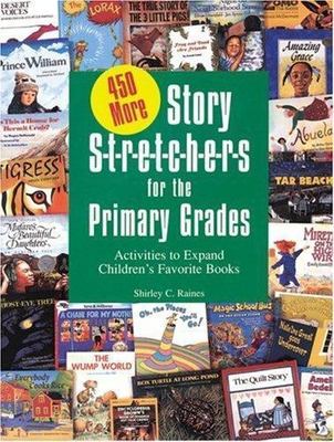 450 More Story S-T-R-E-T-C-H-E-R-S for the Primar: Activities to Expand...