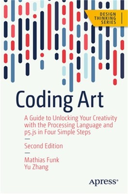 Coding Art: A Guide to Unlocking Your Creativity with the Processing Language an