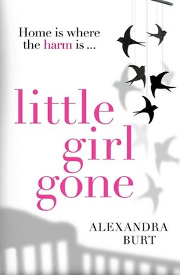 Little Girl Gone: The Can't-Put-it-Down Psychological Thriller by Alexandra Burt